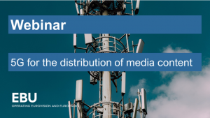 EBU Webinar: 5G for the Distribution of Media Content